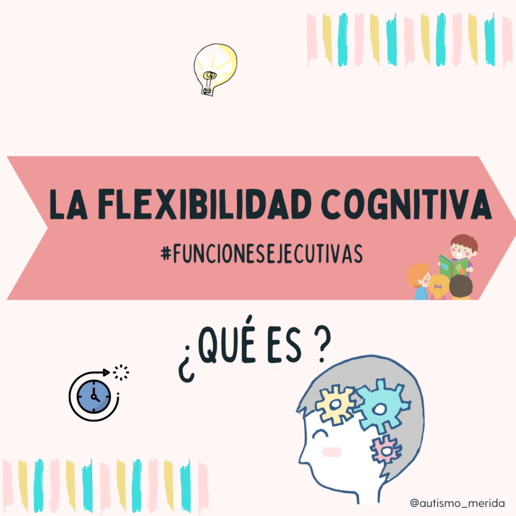 flexibilidad cognitiva, funciones ejecitivas autismo, funciones ejecutivas en niÃ±os, trabajar las funciones ejecutivas